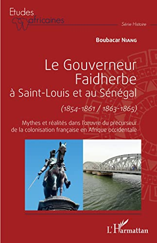 Le gouverneur Faidherbe à Saint-Louis et au Sénégal (1854-1861/1863-1865)