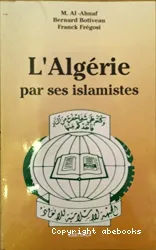 L'Algérie par ses islamistes