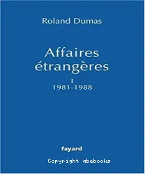 Affaires étrangères:Tome 1 (1981-1988).