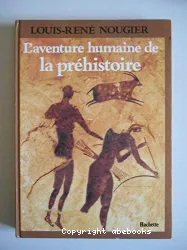 L'aventure humaine de la préhistoire