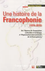 Une histoire de la francophonie (1970-2010)
