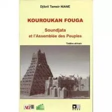Kouroukan Fouga : Soundjata et l' Assemblée des peuples (Théâtre africain)